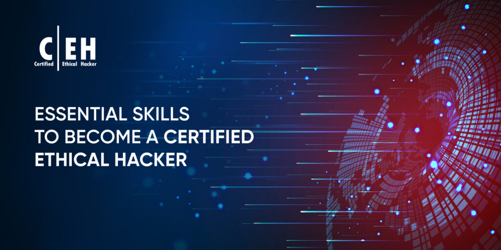 Essential Skills to Become a Certified Ethical Hacker