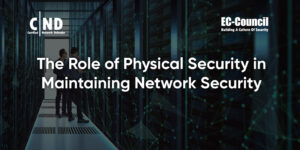 The Role of Physical Security in Maintaining Network Security | EC-Council