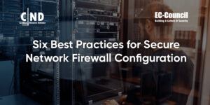 Six Best Practices for Secure Network Firewall Configuration | EC-Council
