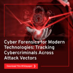 Cyber-Forensics-for-Modern-Technologies-Tracking-Cybercriminals-Across-Attack-Vectors
