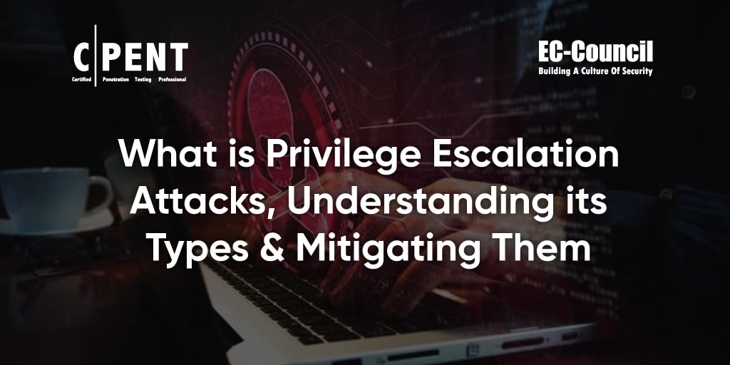 What is Privilege Escalation Attacks, Understanding its Types