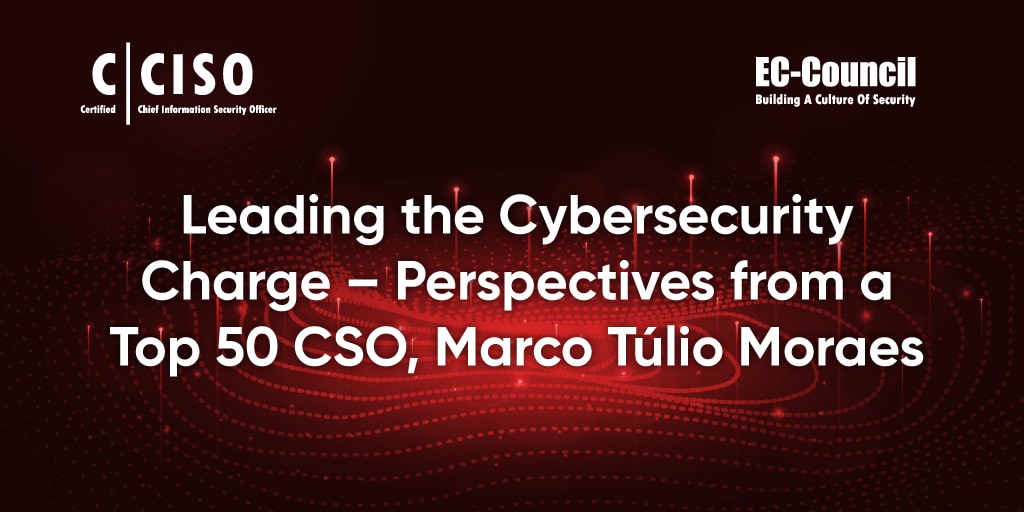 Cybersecurity Charge – Perspectives from a Top 50 CISO