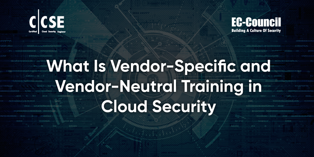 Vendor-Specific and Vendor-Neutral Training in Cloud Security