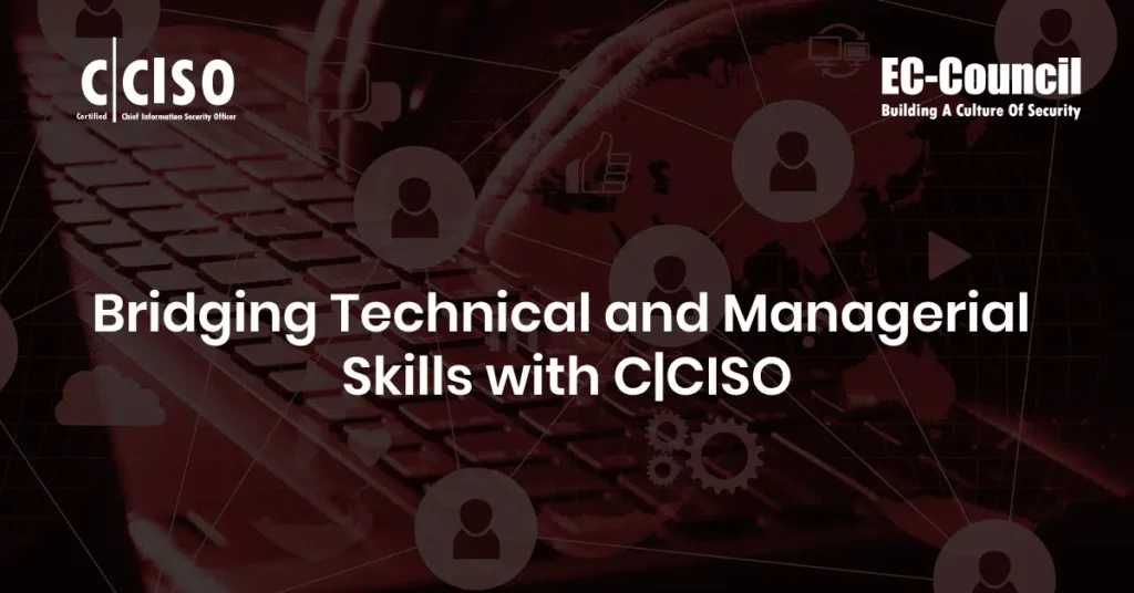 Bridging Technical and Managerial Skills with CCISO
