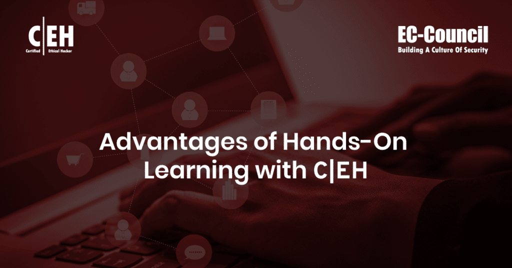 Advantages of Hands-On Learning with CEH