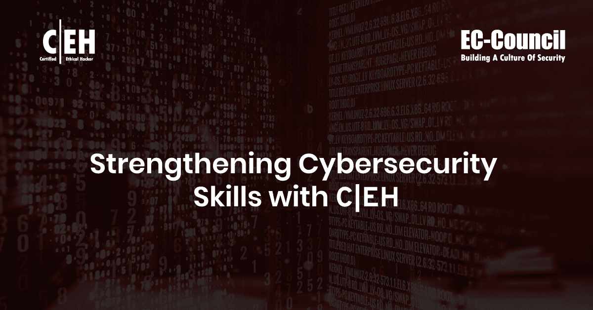 Strengthening Cybersecurity Skills with CEH