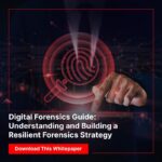 Digital Forensics Guide: How to Build a Resilient Forensics Strategy
