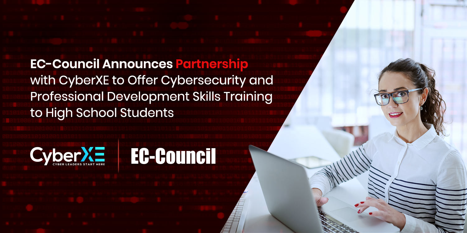 EC-Council Announces Partnership with CyberXE to Offer Cybersecurity and Professional Development Skills Training to High School Students