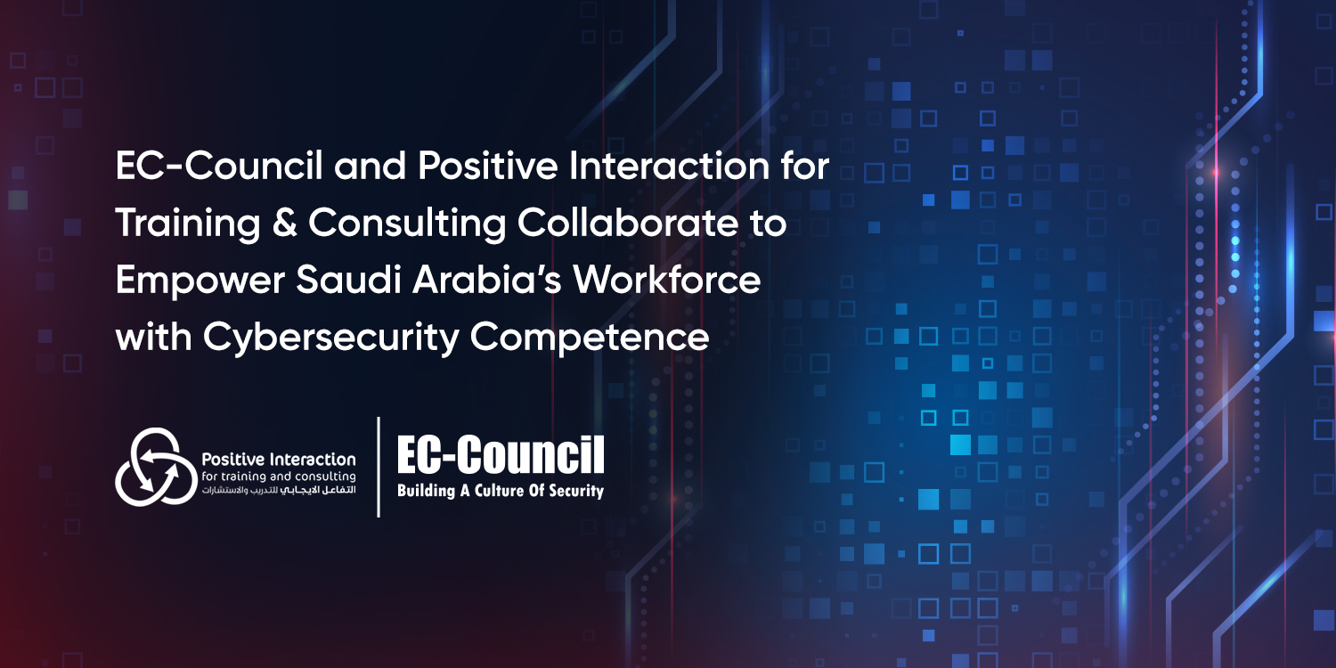 EC-Council Collaborates with Positive Interaction for Training & Consulting (PITC) to Boost Saudi Arabia's Cybersecurity Workforce