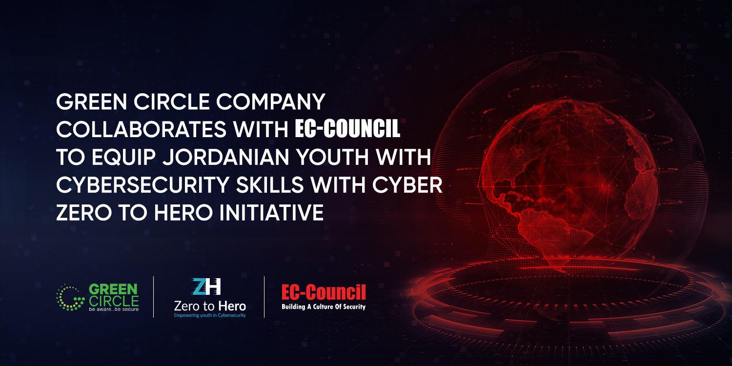 Green Circle Company Collaborates with EC-Council to Equip Jordanian Youth with Cybersecurity Skills with Cyber Zero to Hero Initiative