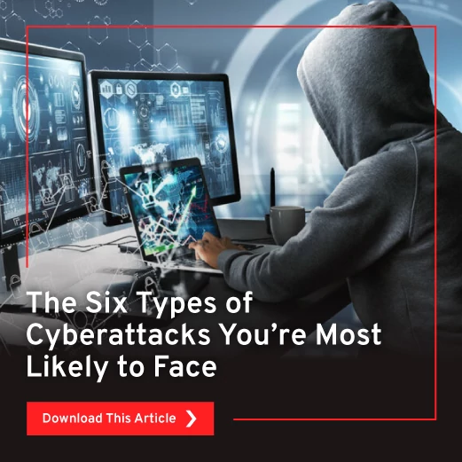 The Six Types of Cyberattacks You’re Most Likely to Face